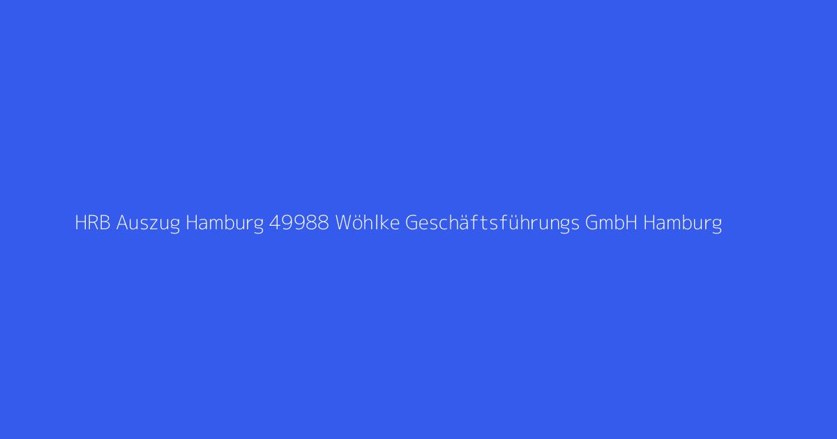 HRB Auszug Hamburg 49988 Wöhlke Geschäftsführungs GmbH Hamburg